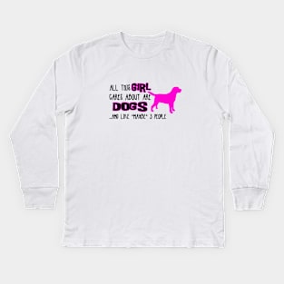 All this GIRL cares about are DOGS ....and like *maybe* 3 people Kids Long Sleeve T-Shirt